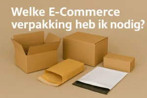 Welke e-commerce verpakking heb ik nodig?